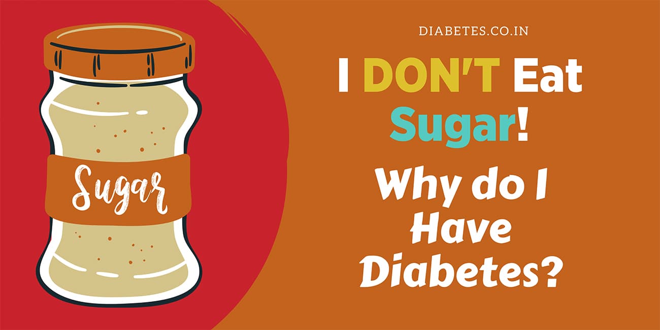 I Don't Eat Sugar - Why I Do Have Diabetes?